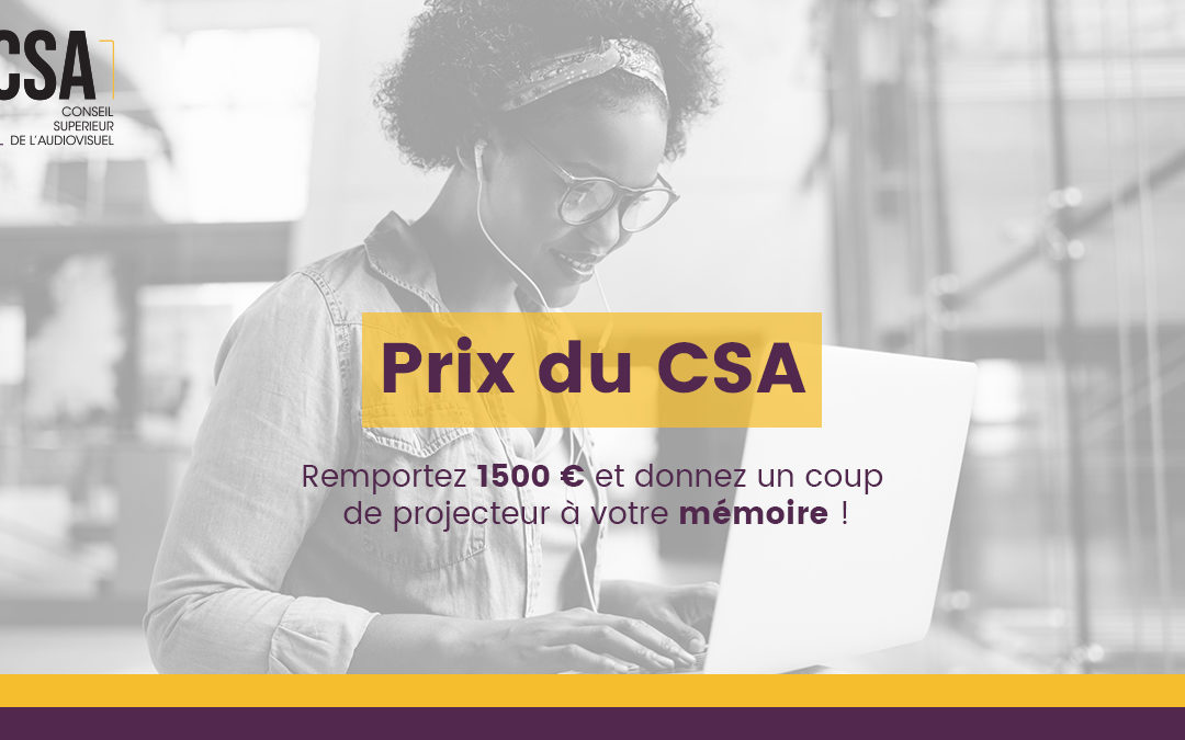 Prix du CSA: Remportez 1500€ et donnez un coup de projecteur à votre mémoire !