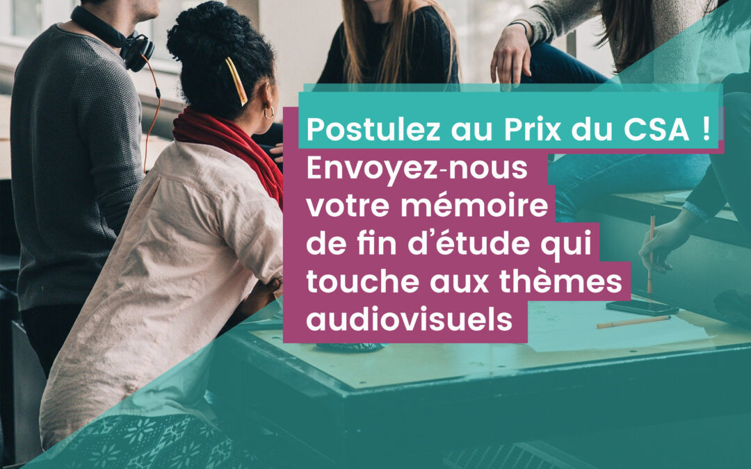 Postulez au Prix du CSA! Envoyez-nous votre mémoire de fin d'étude qui touche aux thèmes audiovisuels.