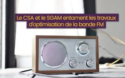 Le CSA et le SGAM entament les travaux d’optimisation de la bande FM