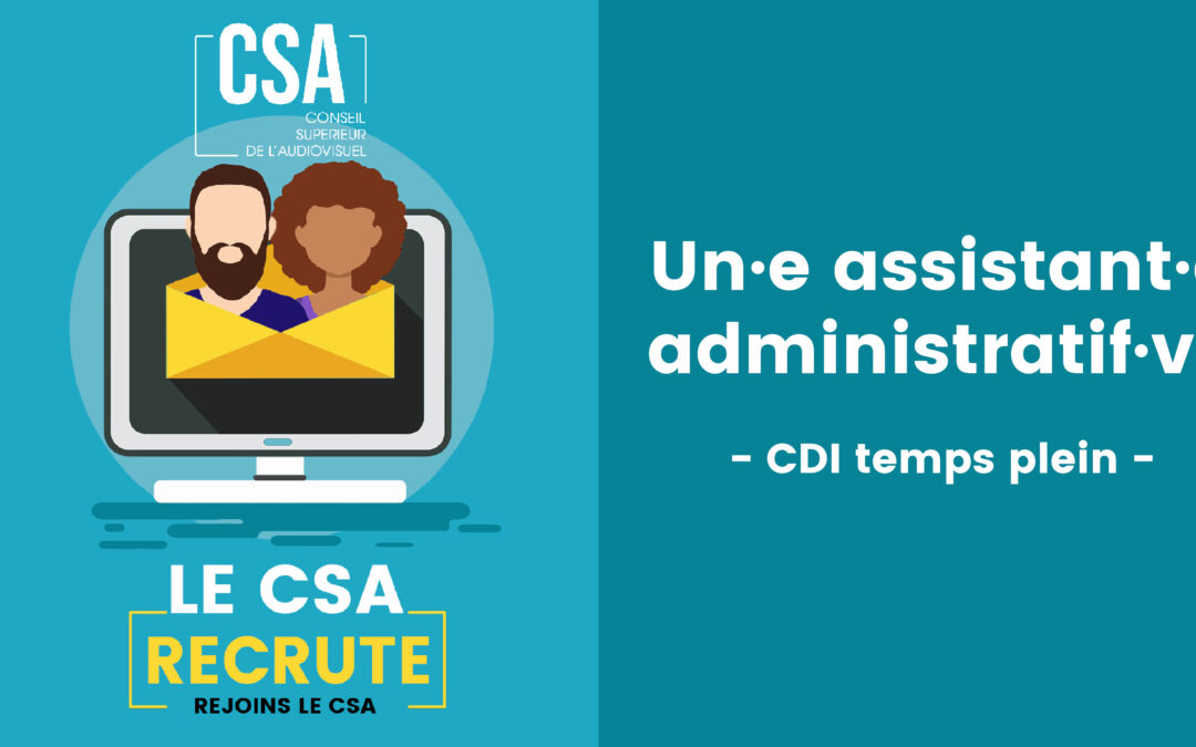 Le CSA recrute un·e asssitant·e administratif·ve (CDI temps plein)