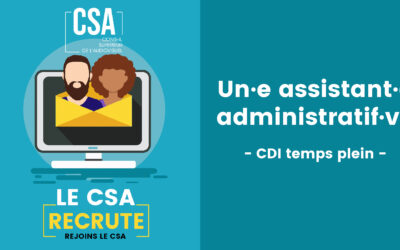 Le CSA recrute un·e asssitant·e administratif·ve (CDI temps plein)