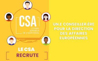 le CSA recrute un.e conseiller.ère pour la Direction des affaires européennes (CDI de remplacement long terme)