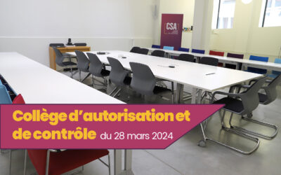 Retour sur le dernier Collège d’autorisation et de contrôle du 28 mars 2024