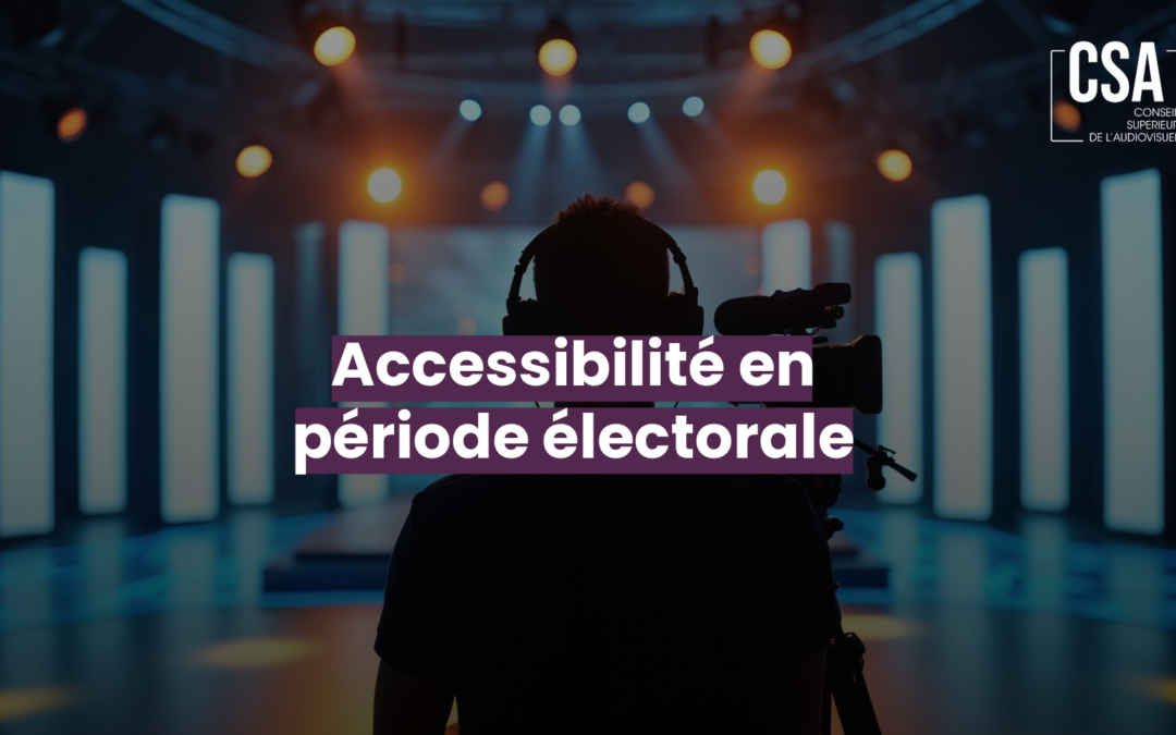 Accessibilité en période électorale. monitoring du CSA