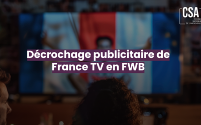Décrochage publicitaire de France TV  : le CSA s’assurera du respect des règles de la Fédération Wallonie-Bruxelles