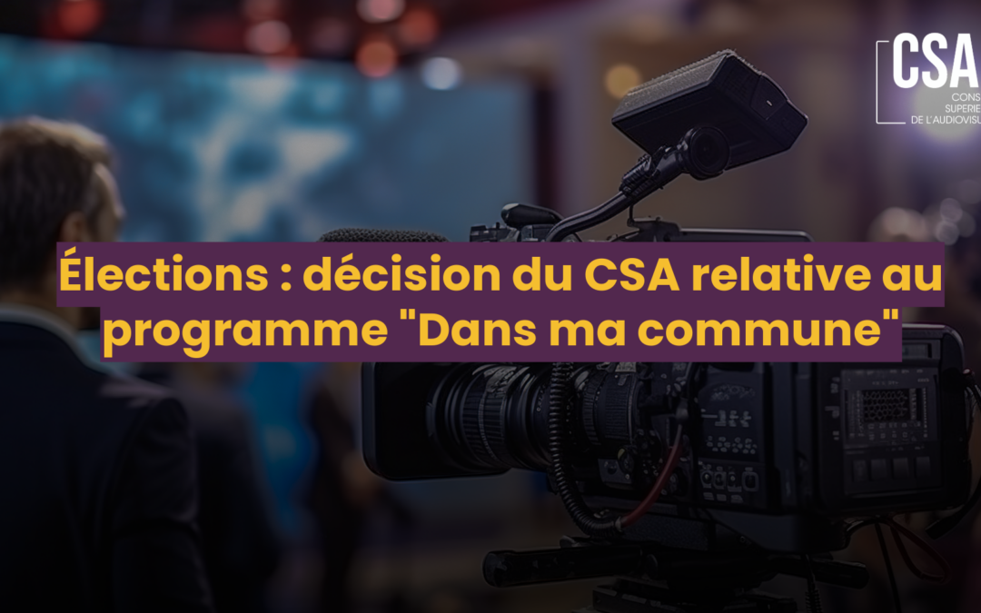 Elections : décision du CSA relatives au programme Dans Ma Commune