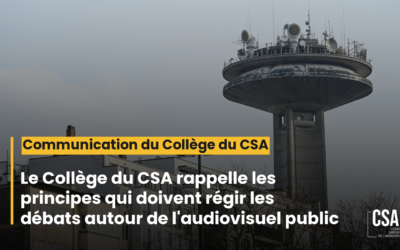 Le Collège du CSA rappelle les principes qui doivent régir les débats autour de l’audiovisuel public