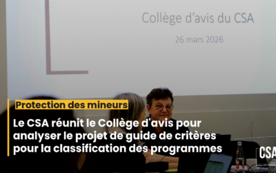 Protection des mineurs : le CSA réunit le Collège d’avis pour analyser le projet de guide de critères pour la classification des programmes