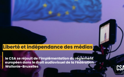 Liberté et indépendance des médias : le CSA se réjouit de l’implémentation du règlement européen dans le droit audiovisuel de la Fédération Wallonie-Bruxelles