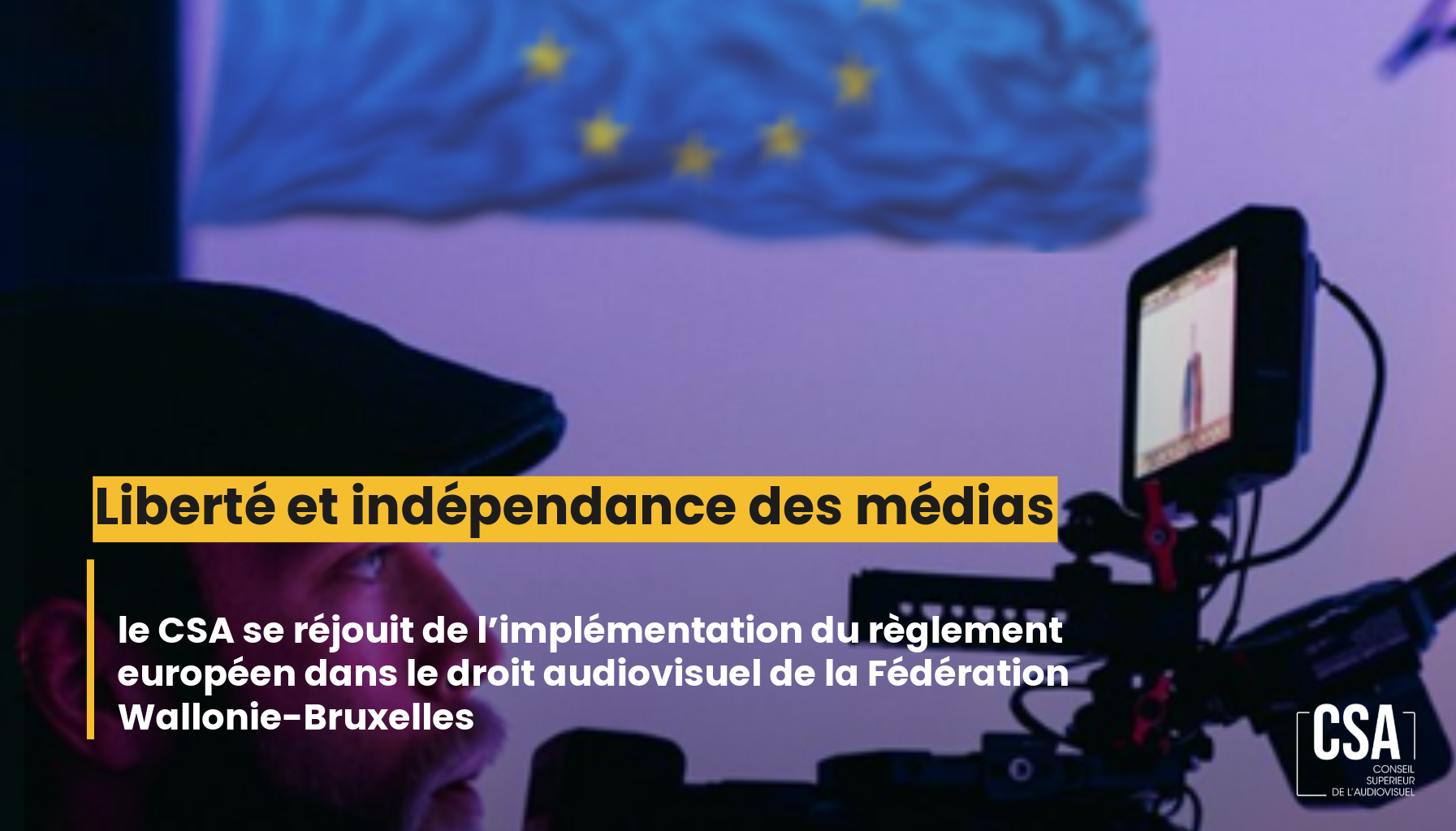 Image de l'article Liberté et indépendance des médias : le CSA se réjouit de l’implémentation du règlement européen dans le droit audiovisuel de la Fédération Wallonie-Bruxelles