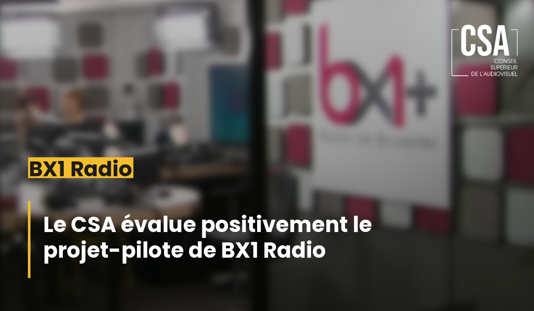 Le CSA évalue positivement le projet-pilote de BX1 Radio