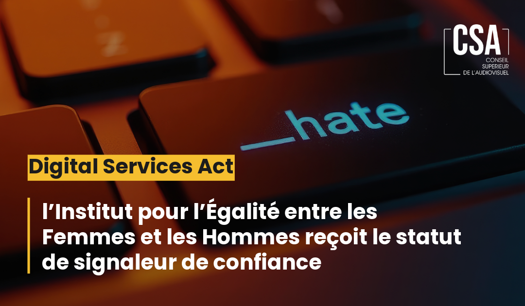 Digital Services Act : l’Institut pour l’Egalité entre les Femmes et les Hommes reçoit le statut de signaleur de confiance