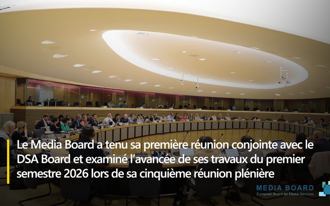 Le Media Board a tenu sa première réunion conjointe avec le DSA Board et examiné l’avancée de ses travaux du premier semestre 2026 lors de sa cinquième réunion plénière