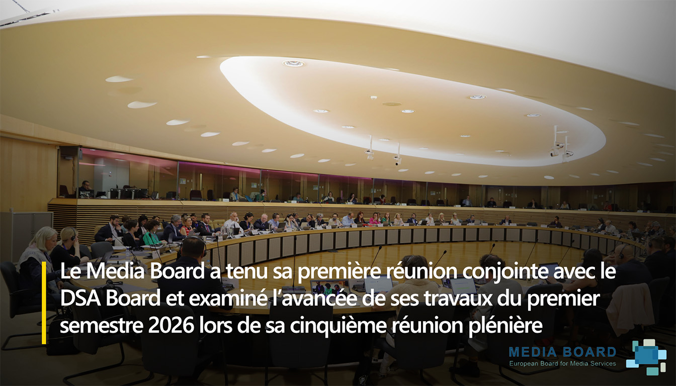 Image de l'article Le Media Board a tenu sa première réunion conjointe avec le DSA Board et examiné l’avancée de ses travaux du premier semestre 2026 lors de sa cinquième réunion plénière